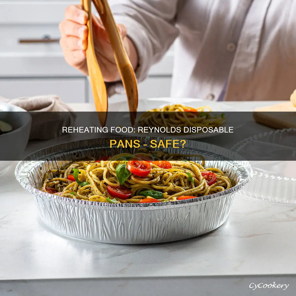 can you reheat food in the reynolds disposable pans
