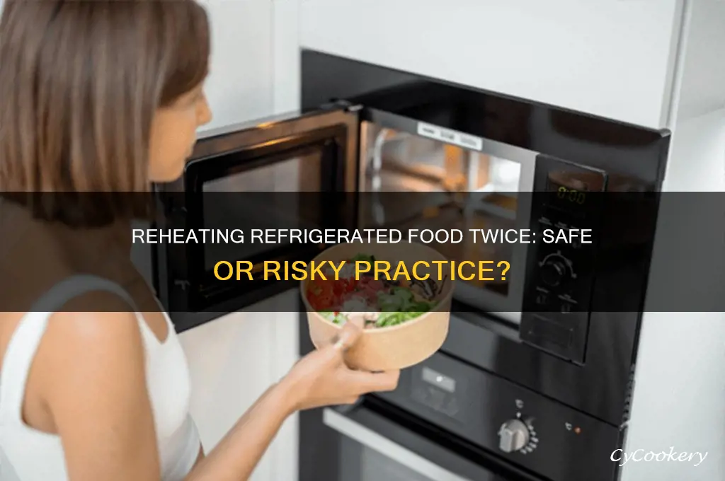 can you reheat me refrigerated again then reheat it again