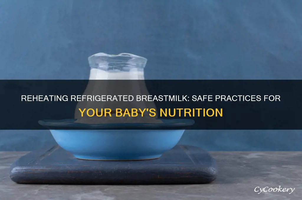 can you reheat refrigerated breastmilk