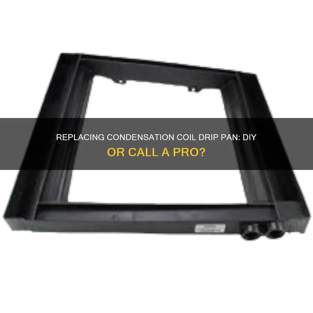 can you replace condensation coil drip pan