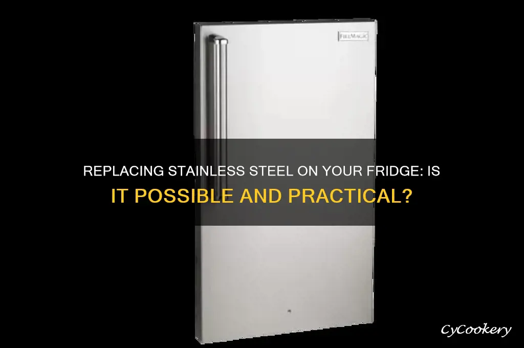 can you replace the stainless steel on a refrigerator
