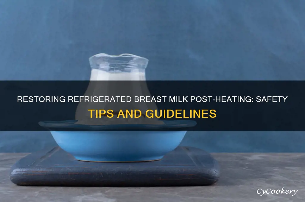 can you restore refrigerated breast milk after heating