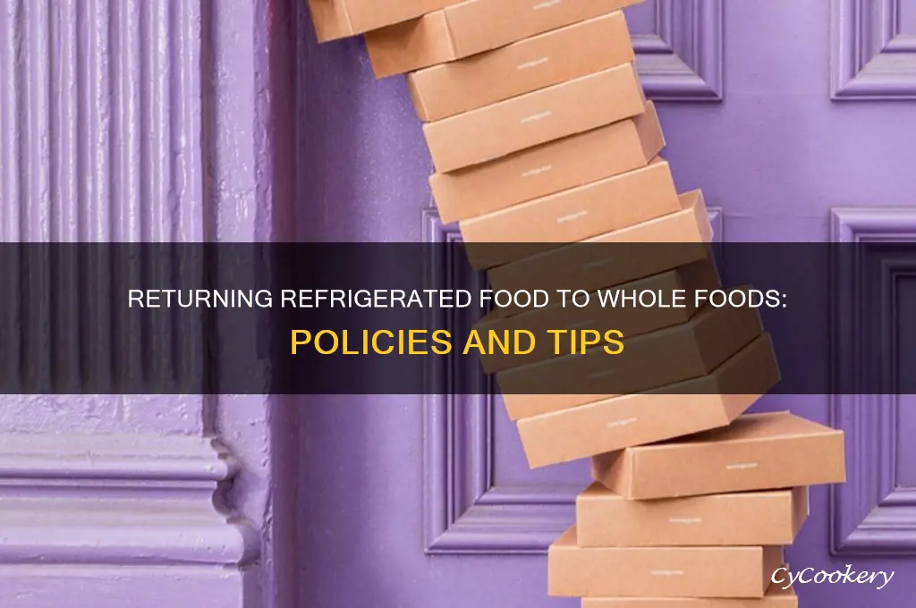 can you return refrigerated food to whole foods
