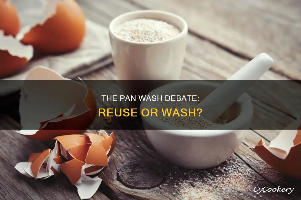 can you reuse a pan without washing it