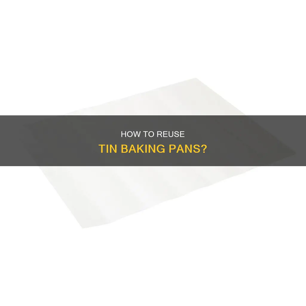 can you reuse tin baking pans