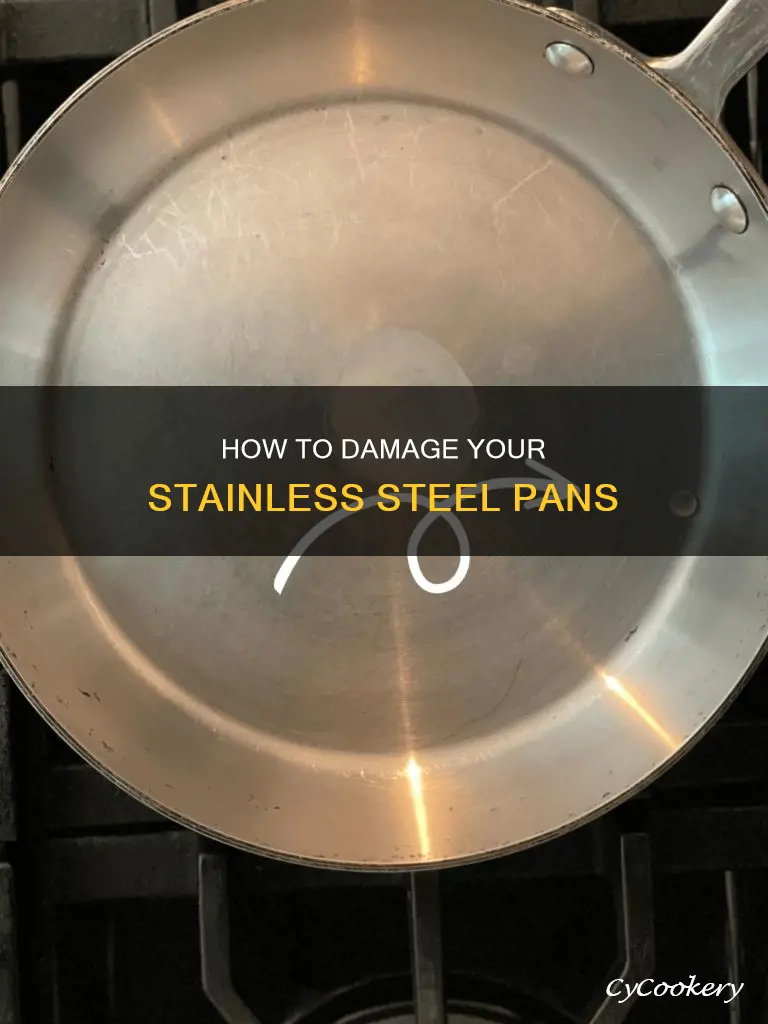 can you ruin stainless steel pans