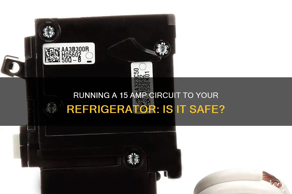 can you run a 15 amp circuit to the refrigerator