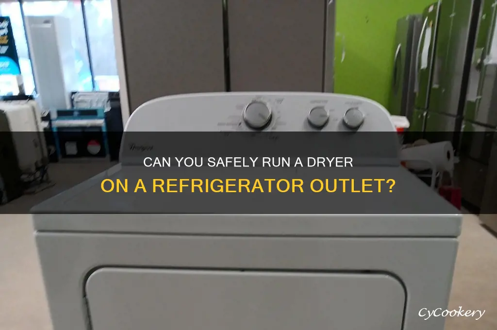 can you run a dryer on a refrigerator outlet