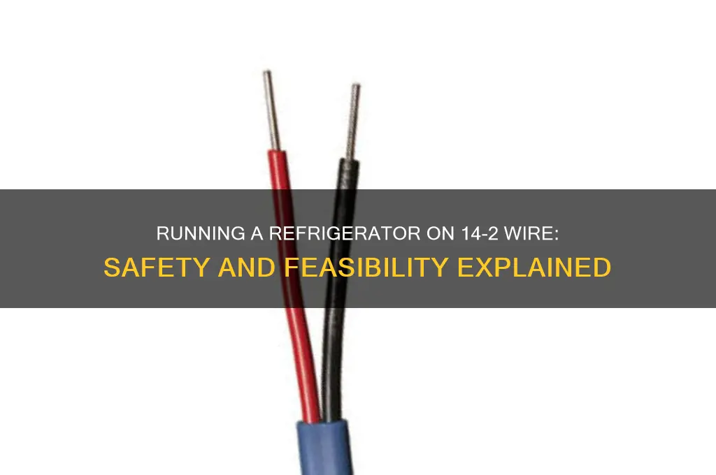 can you run a refrigerator on 14 2 wire