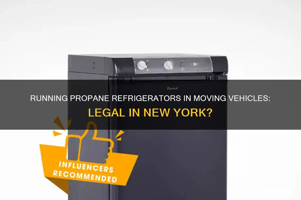 can you run propane refrigerator while driving in ny