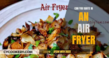 Air Fryer Sautéing: Is It Possible?