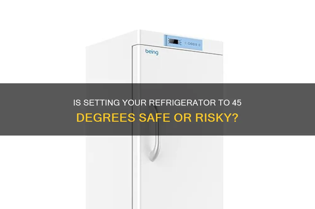 can you set refrigerator to 45 degrres