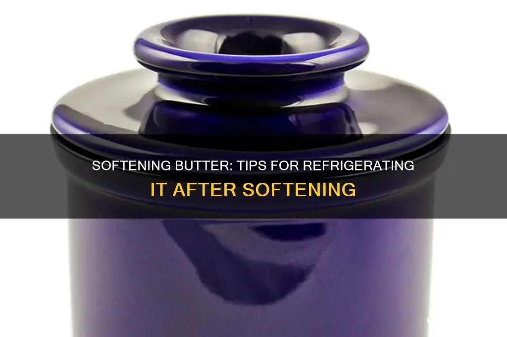 can you soften then refrigerate butter