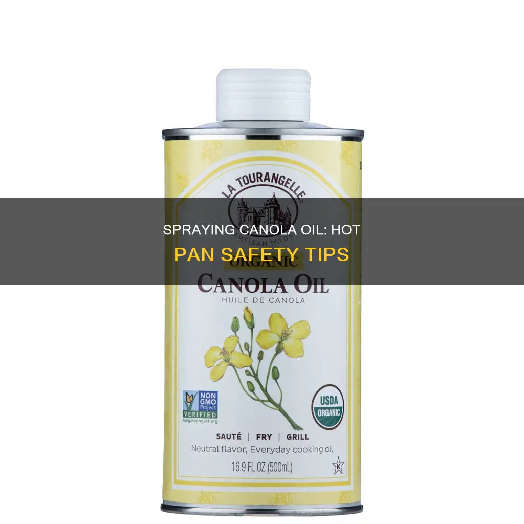 can you spray canola oil on a hot pan