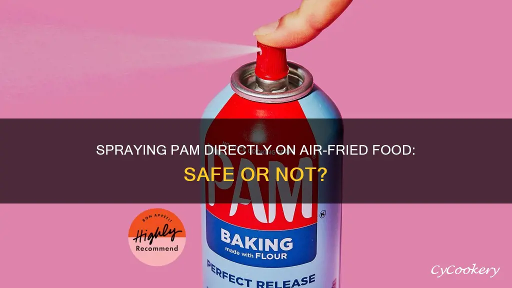 can you spray pam directly on food for air fryer