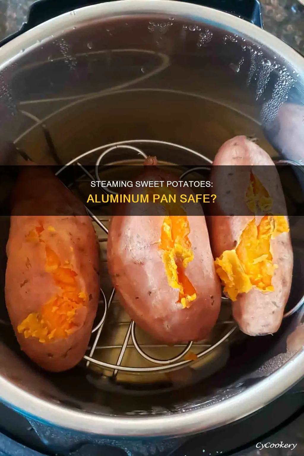 can you steam aweet pitatoes in aluminum pan