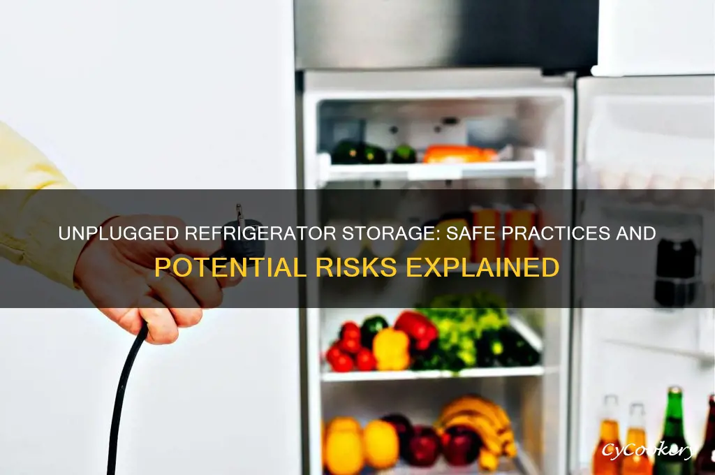 can you store a refrigerator unplugged