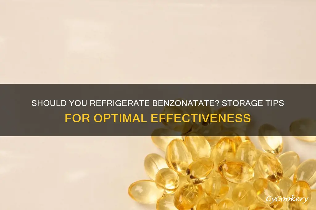 can you store benzonatate in the refrigerator