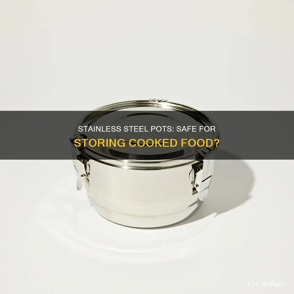 can you store cooked food in stainless steel pots