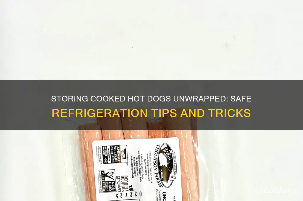 can you store cooked hot dogs unwrap in the refrigerator