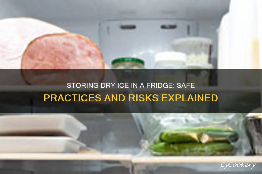 can you store dry ice in a refrigerator