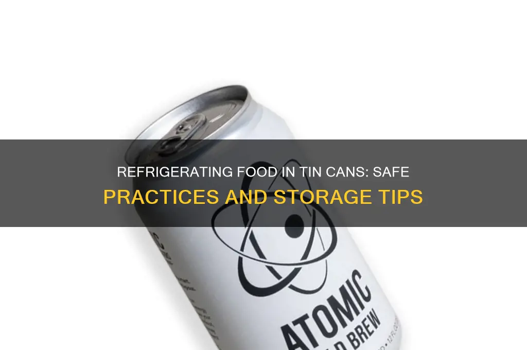 can you store food in tin cans in the refrigerator