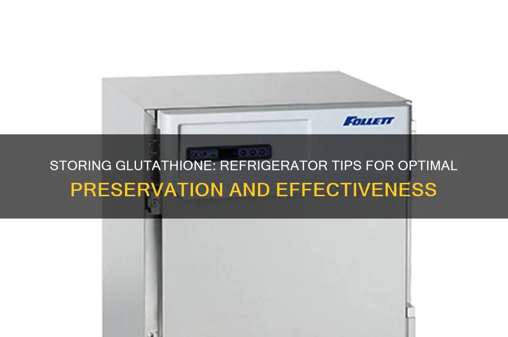 can you store glutathione in refrigerator