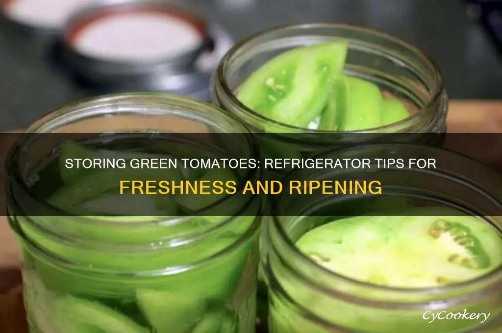 can you store green tomatoes in the refrigerator