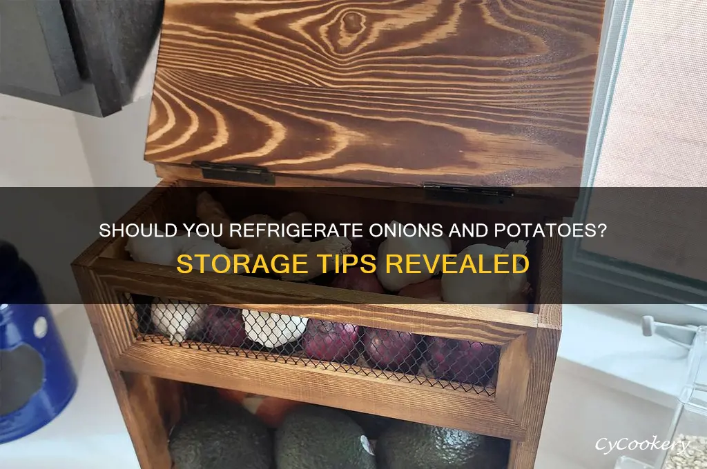 can you store onions and potatoes in the refrigerator