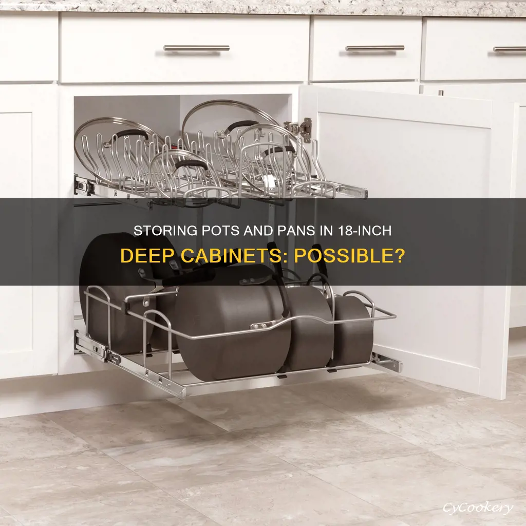 can you store pots and pans in 18inch deep cabinets