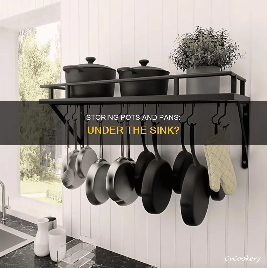 can you store pots and pans under the sink