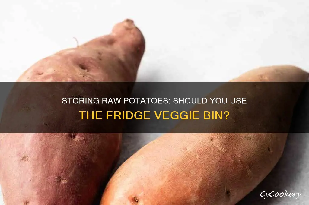 can you store raw potatoes in vegetable bin of refrigerator