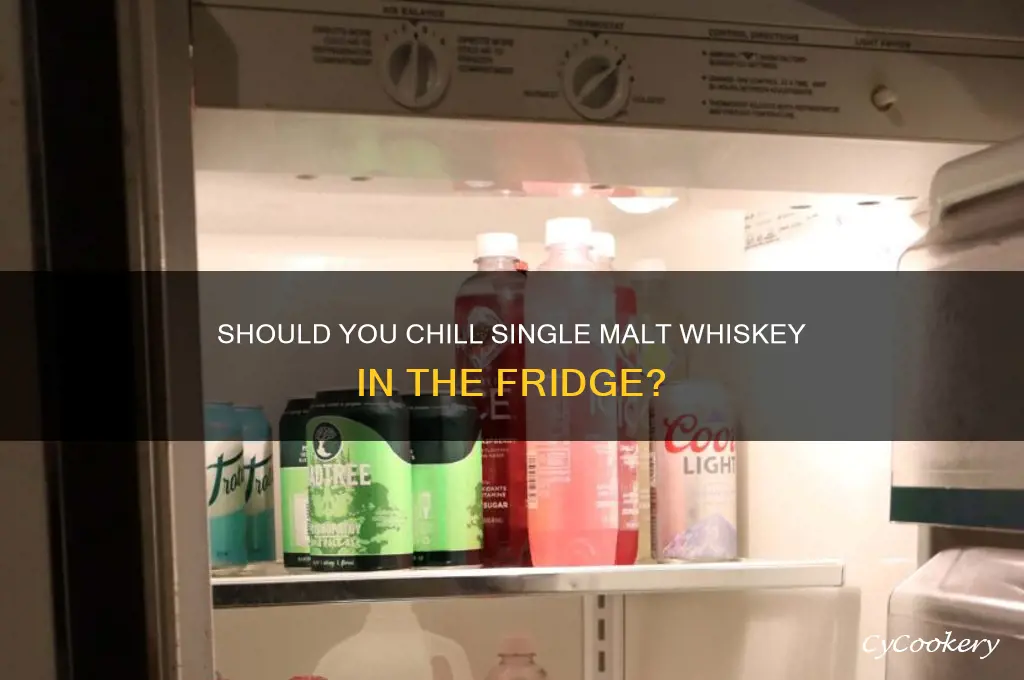 can you store single malt whiskey in the refrigerator