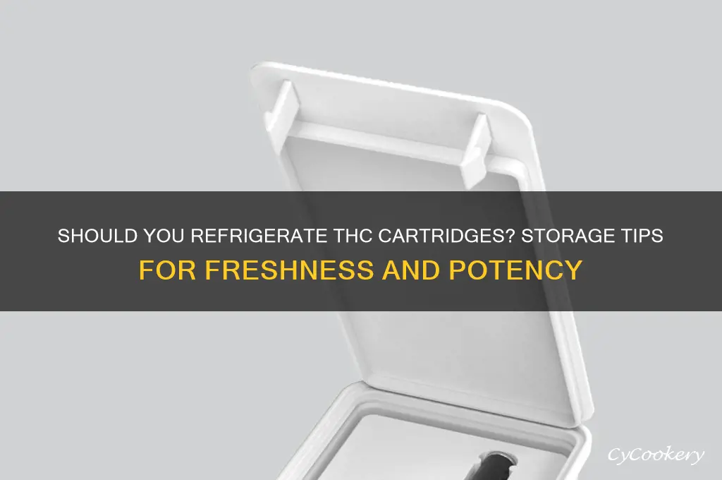 can you store thc cartridges in the refrigerator