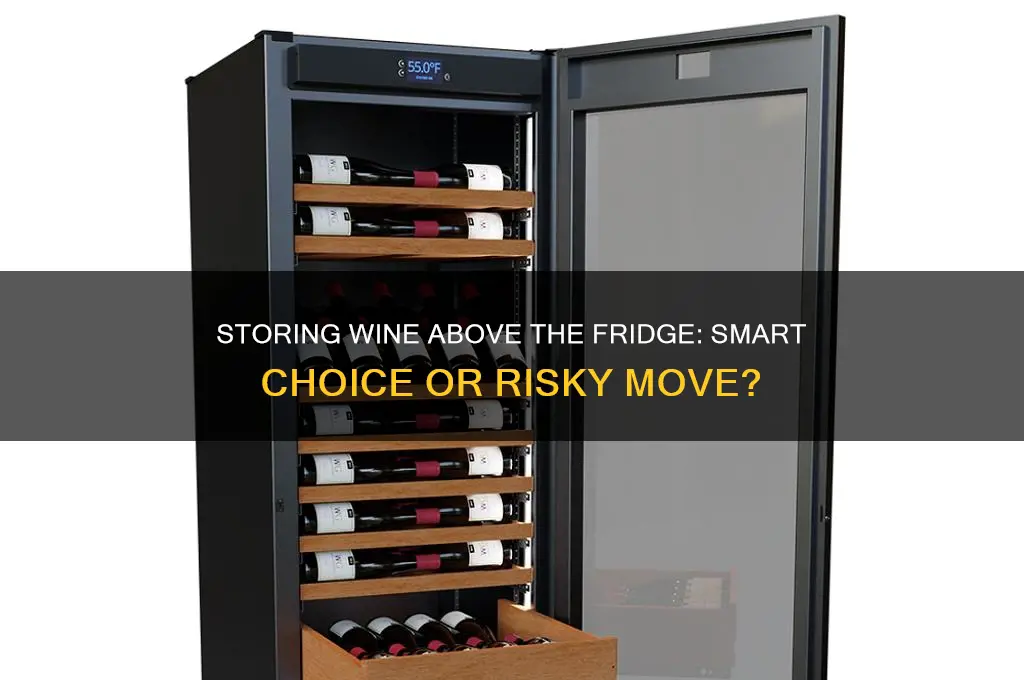 can you store wine above a refrigerator