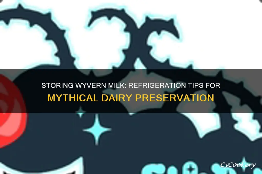 can you store wyvern milk in a refrigerator