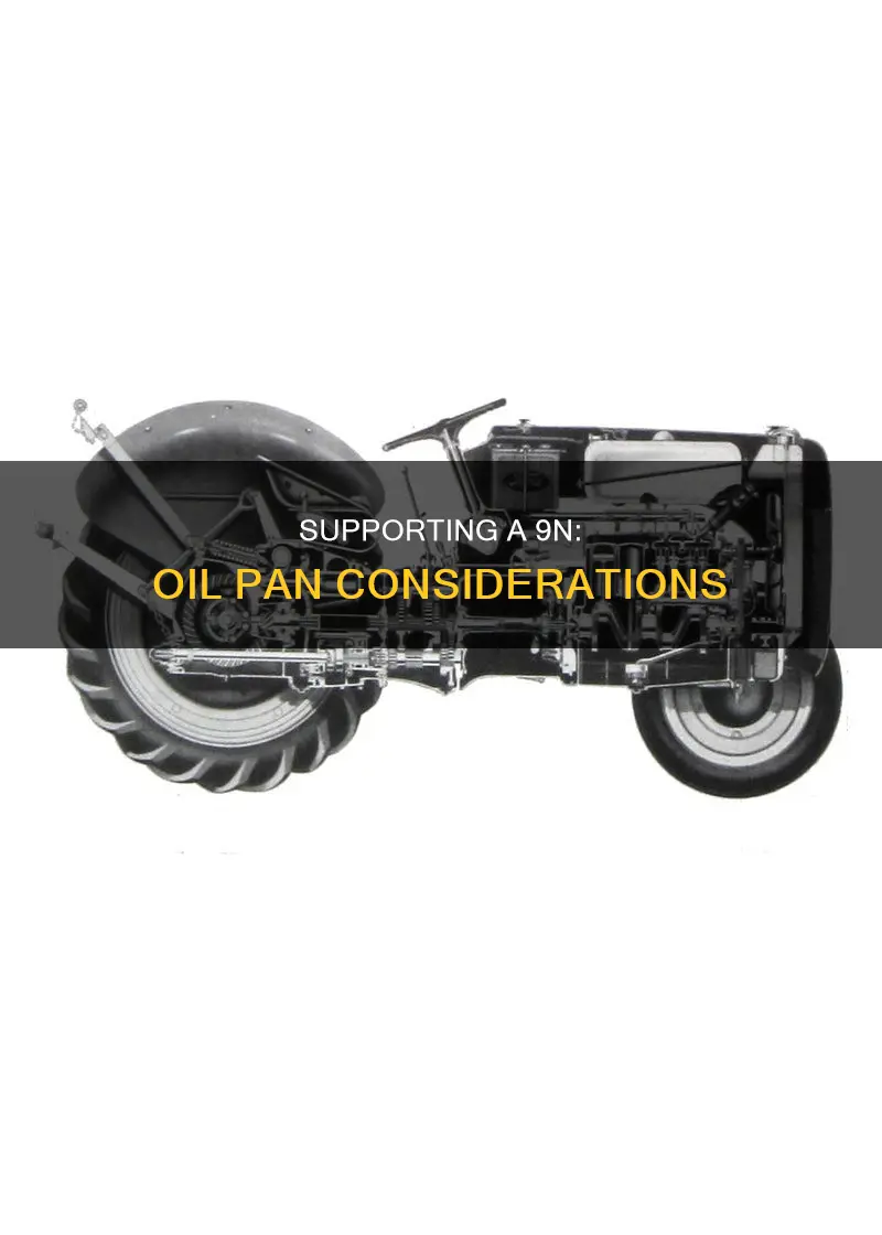 can you support a 9n with the oil pan