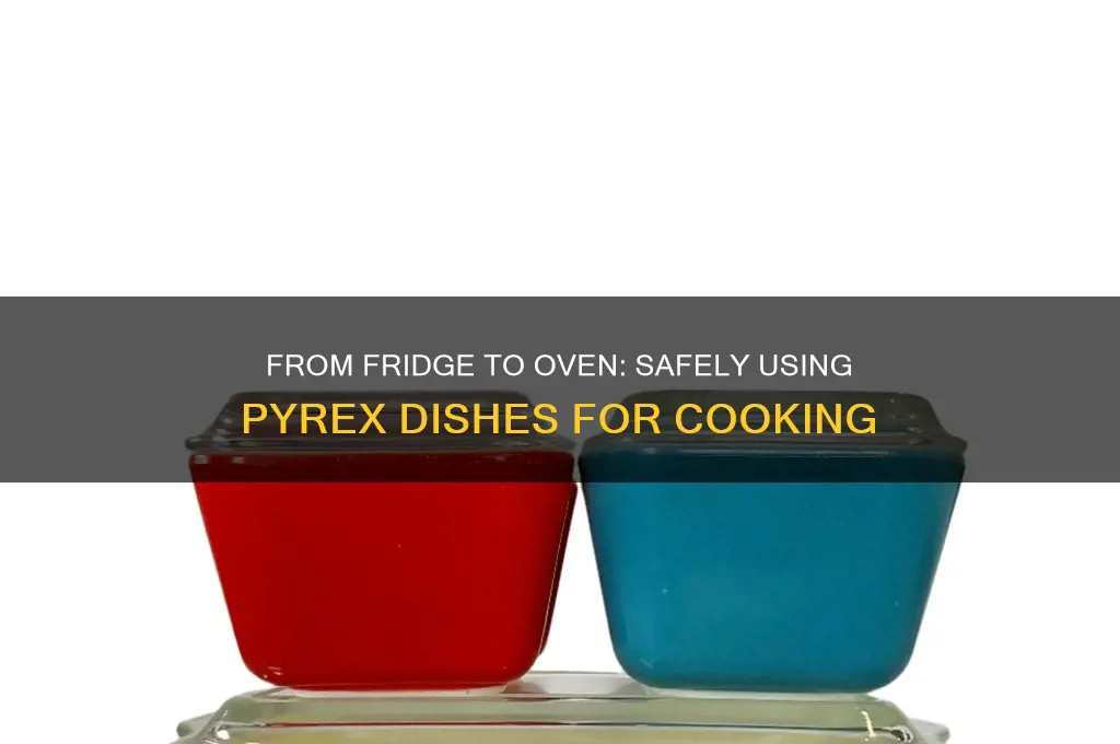can you take a pyrex dish from refrigerator to oven