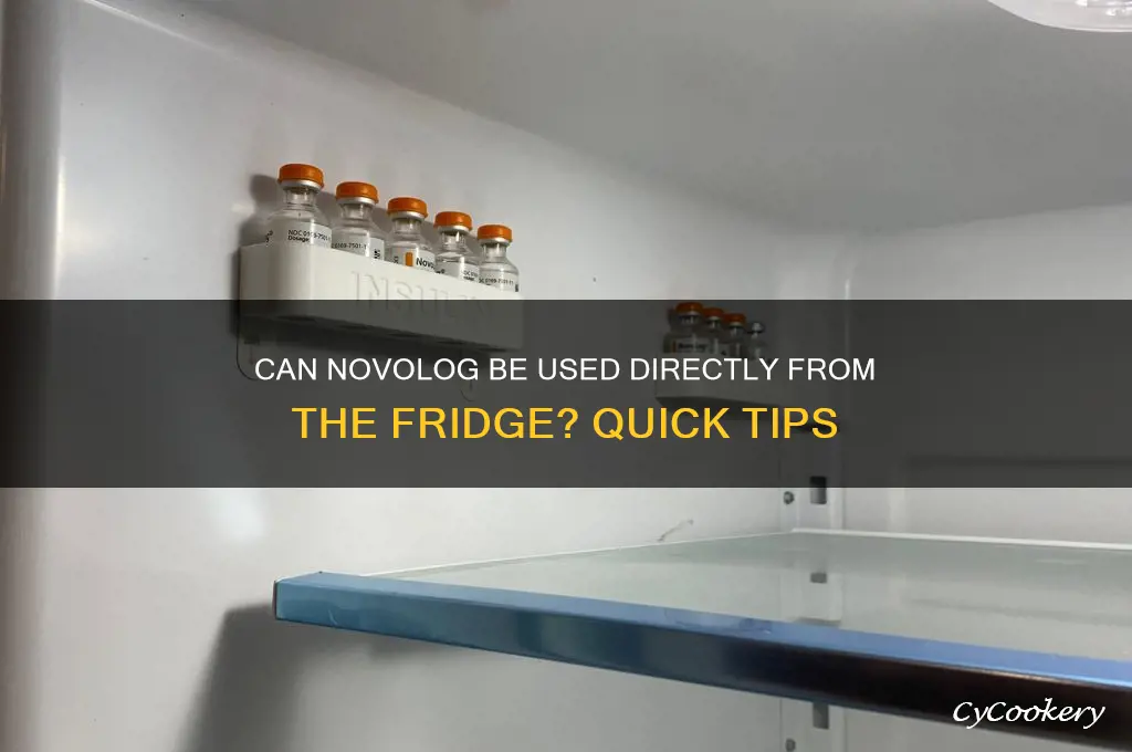 can you take novolog straighty out of the refrigerator