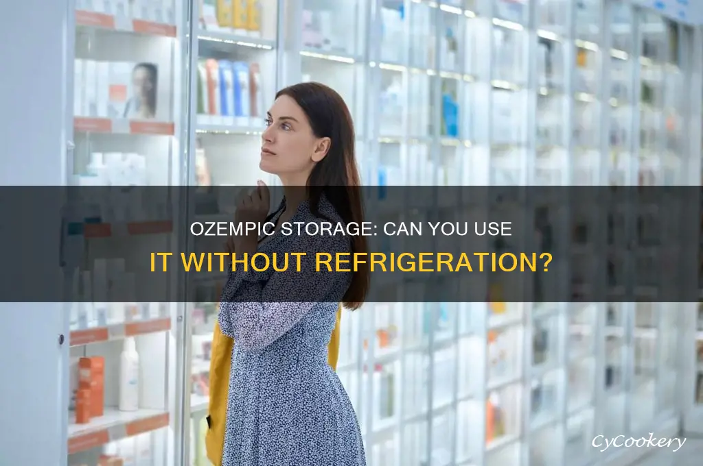 can you take ozempic if it has not been refrigerated