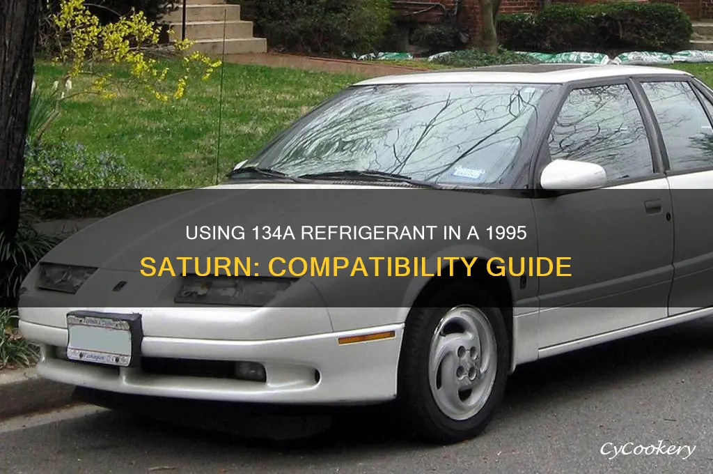 can you use 134a refrigerant in 1995 saturn