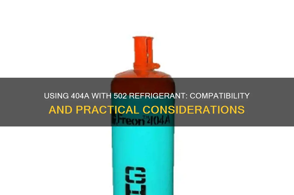 can you use 404a with 502 refrigerant