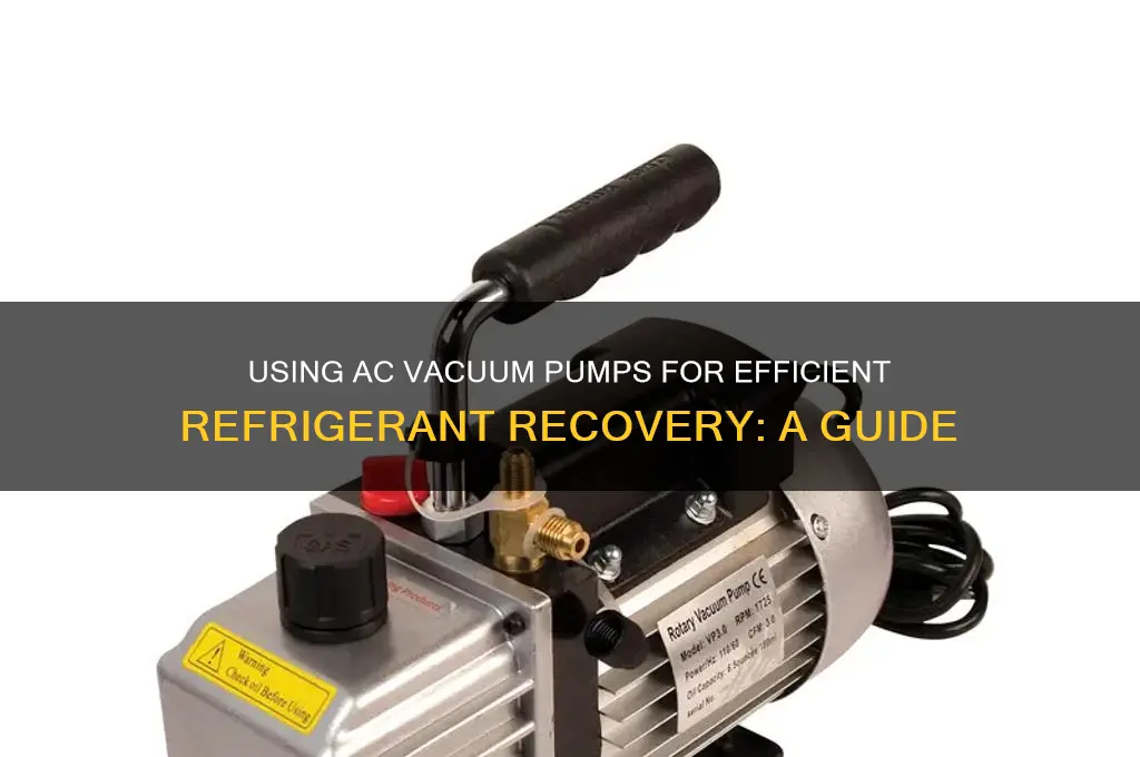 can you use a ac vacuum pump to recover refrigerant