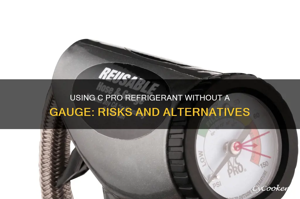 can you use a c pro refrigerant without gauge