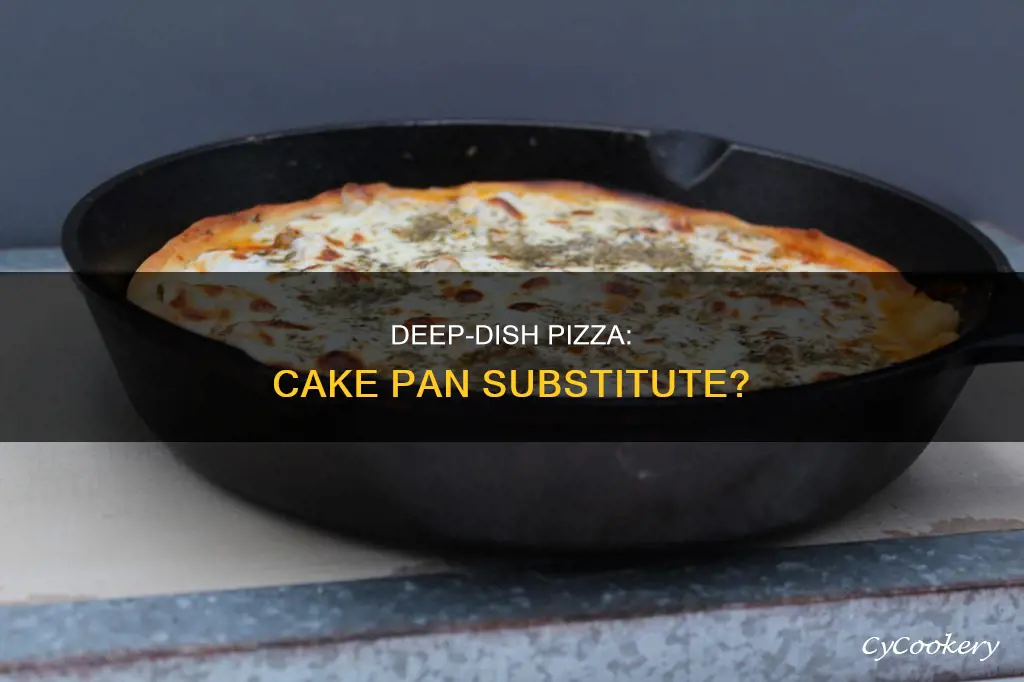 can you use a cake pan for deep dish pizza