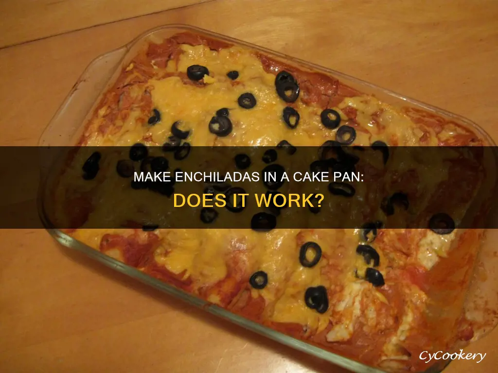 can you use a cake pan for enchiladas