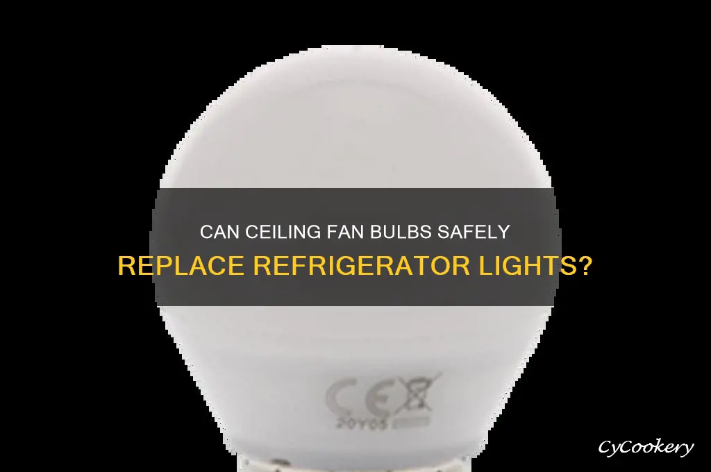 can you use a ceiling fan bulb in the refrigerator