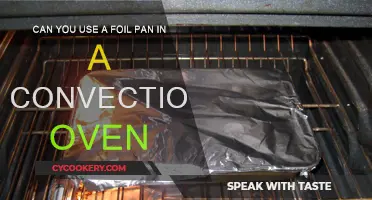 Convection Oven and Foil Pans: Safe or Not?