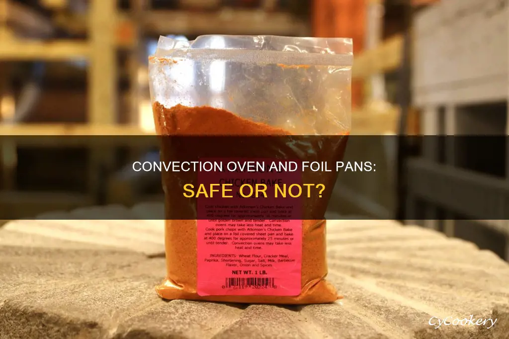 can you use a foil pan in a convection oven