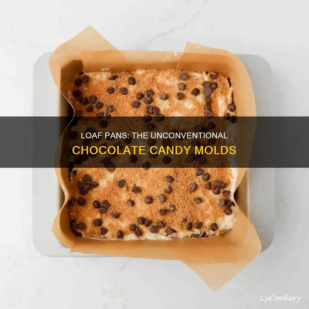 can you use a loaf pan for making chocolate candy
